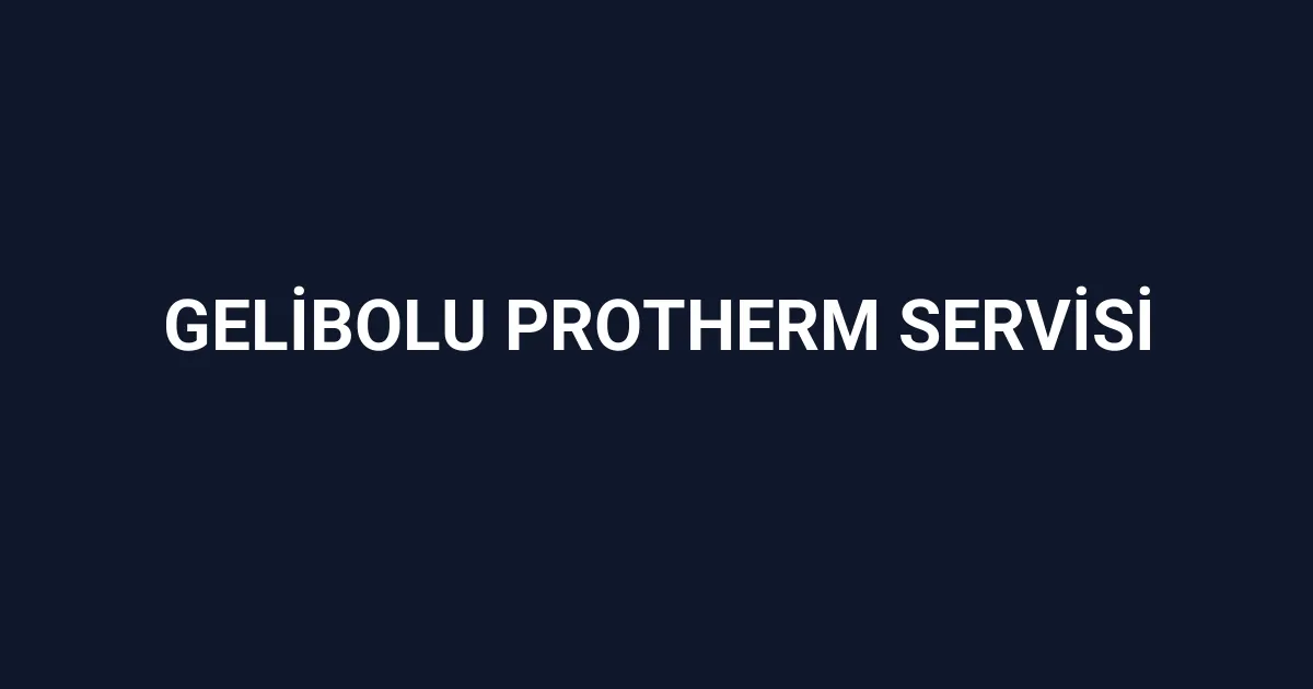 Gelibolu Protherm Servisi